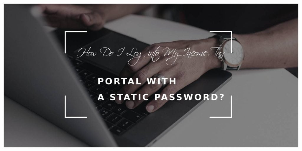 How Do I Log into My Income Tax Portal with a Static Password? 