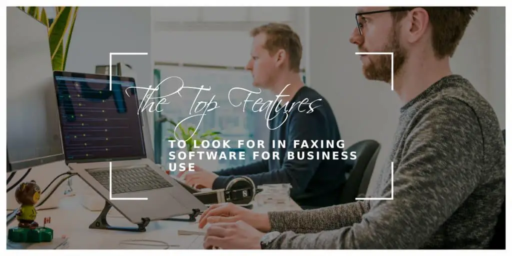 The Top Features to Look for in Faxing Software for Business Use