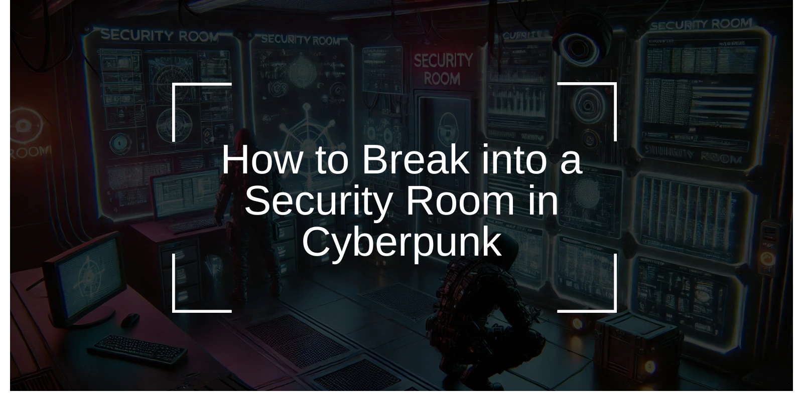 How to Break into a Security Room in Cyberpunk