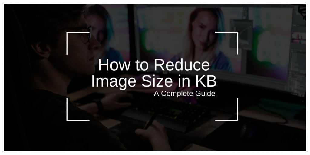 How to Reduce Image Size in KB: A Complete Guide