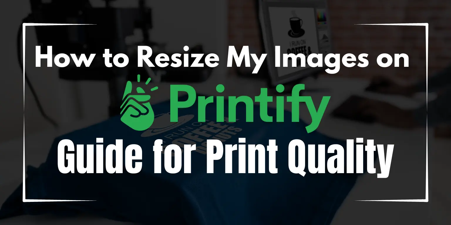 How to Resize My Images on printify