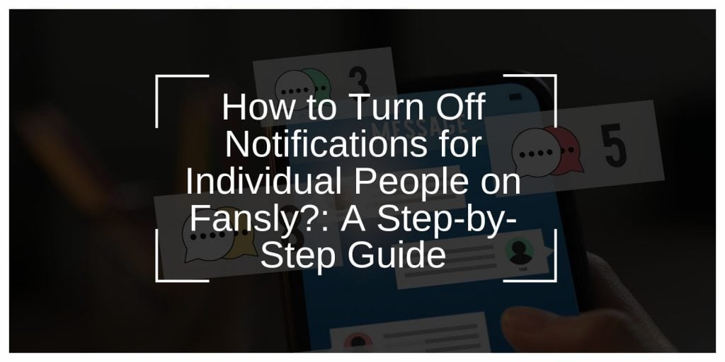 How to Turn Off Notifications for Individual People on Fansly?