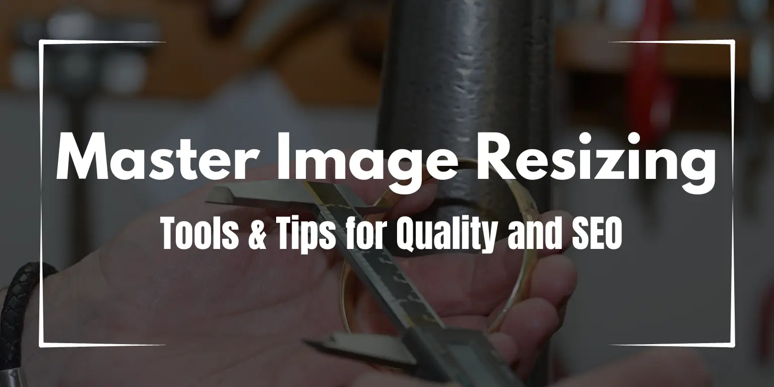 Master Image Resizing - Tools & Tips for Quality and SEO