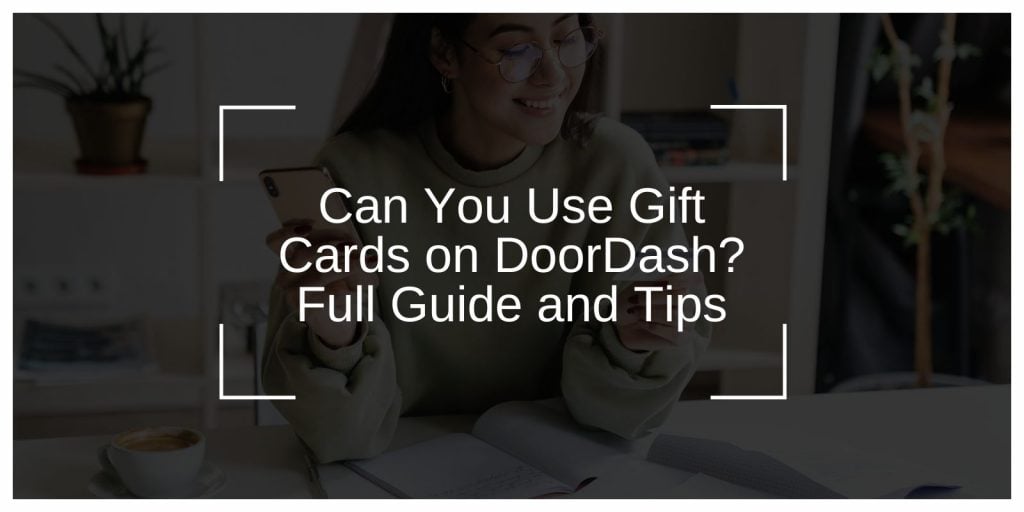 Can You Use Gift Cards on DoorDash? Full Guide and Tips