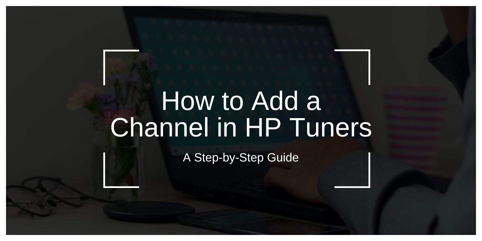 How to Add a Channel in HP Tuners: A Step-by-Step Guide