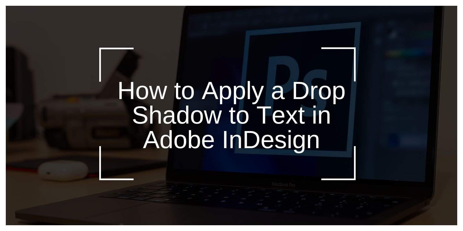 How to Apply a Drop Shadow to Text in Adobe InDesign