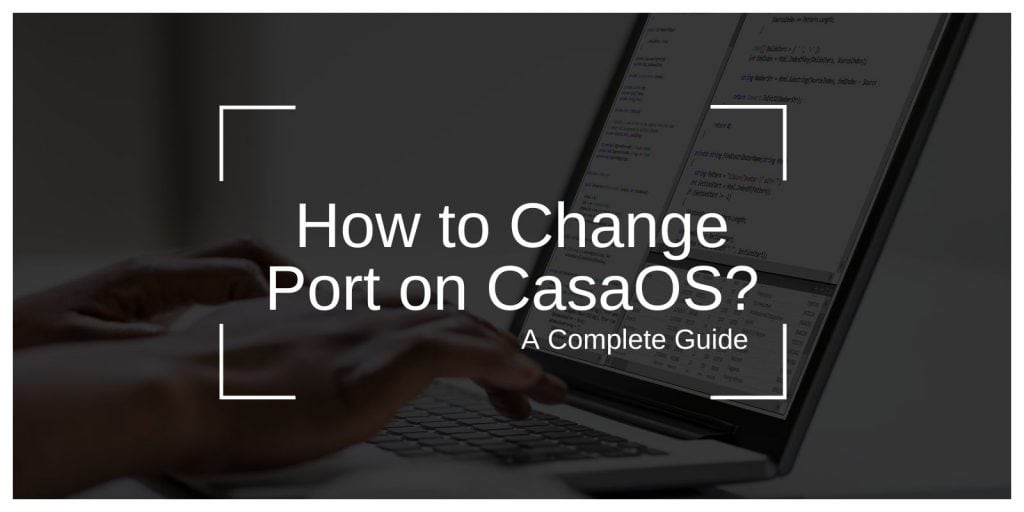 How to Change Port on CasaOS: A Complete Guide