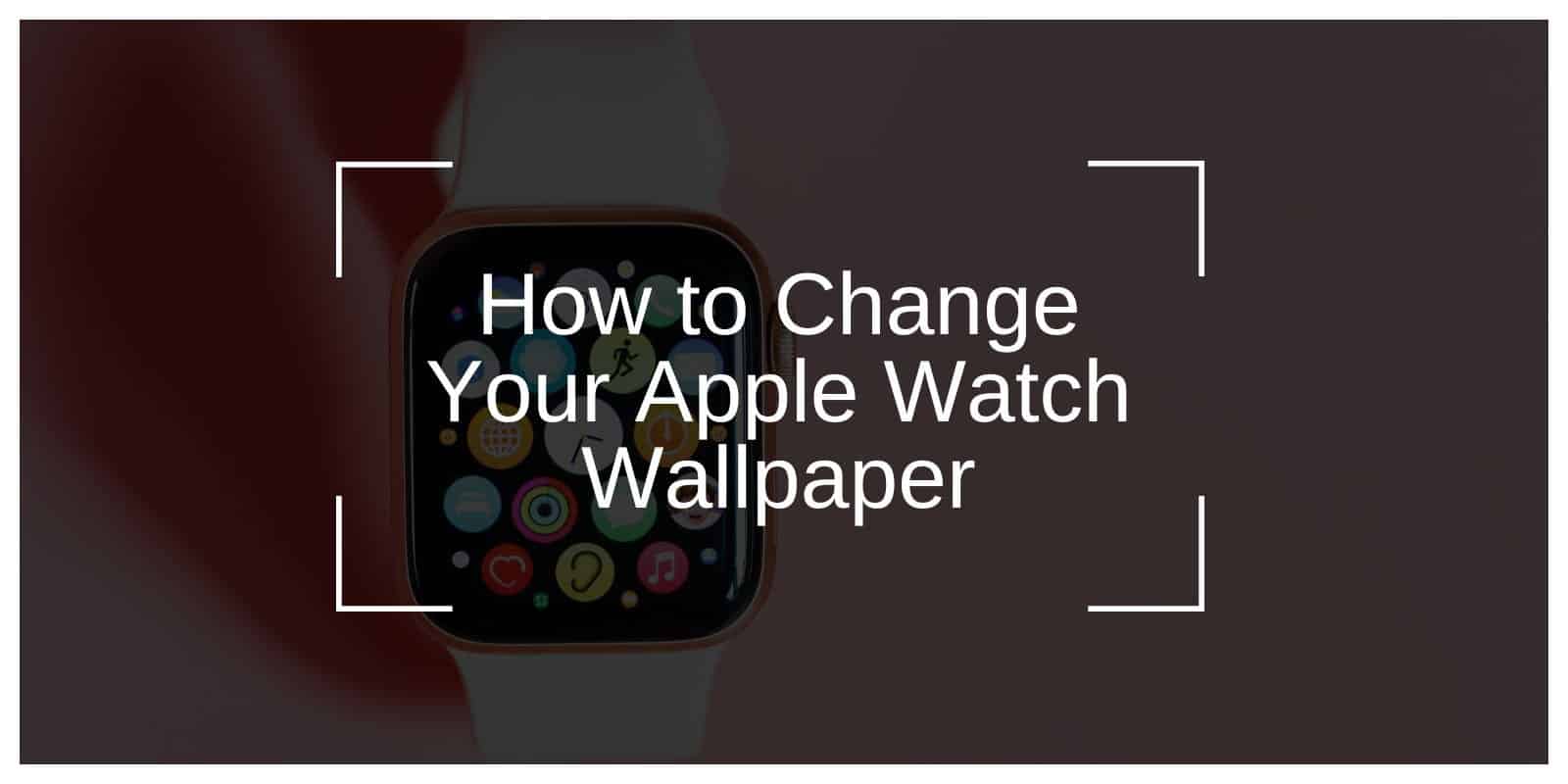 How to Change Your Apple Watch Wallpaper