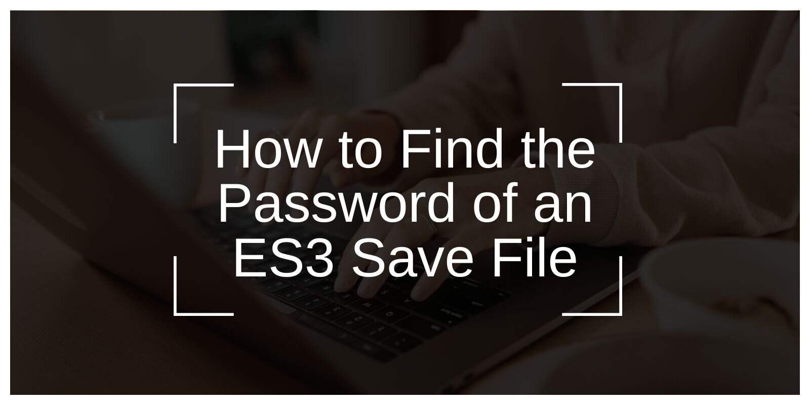 How to Find the Password of an ES3 Save File