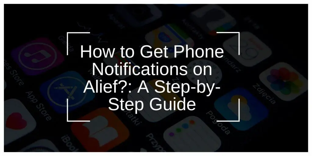 How to Get Phone Notifications on Alief