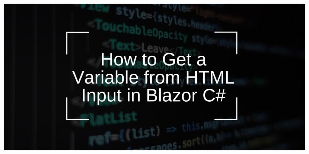 How to Get a Variable from HTML Input in Blazor C#