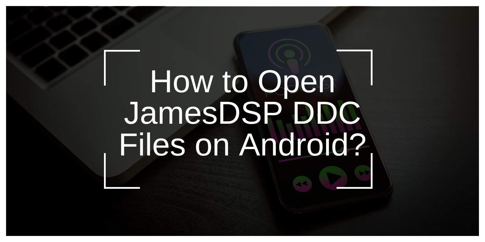 How to Open JamesDSP DDC Files on Android?