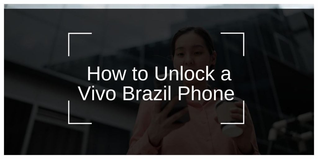 How to Unlock a Vivo Brazil Phone: A Step-by-Step Guide