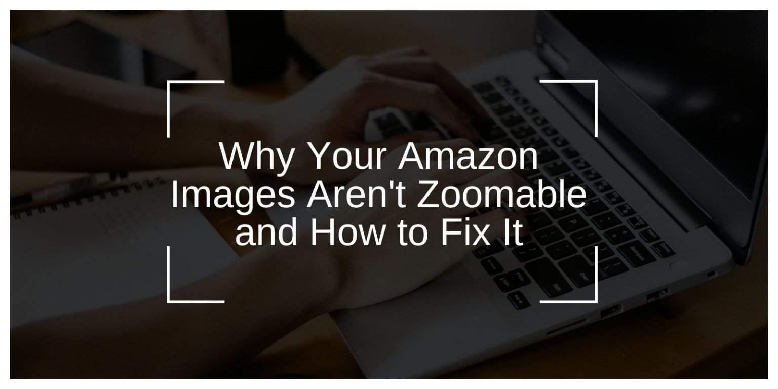 Why Your Amazon Images Aren't Zoomable and How to Fix It