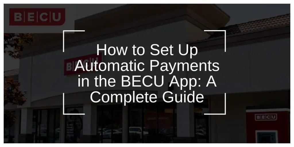 How to Set Up Automatic Payments in the BECU App: A Complete Guide