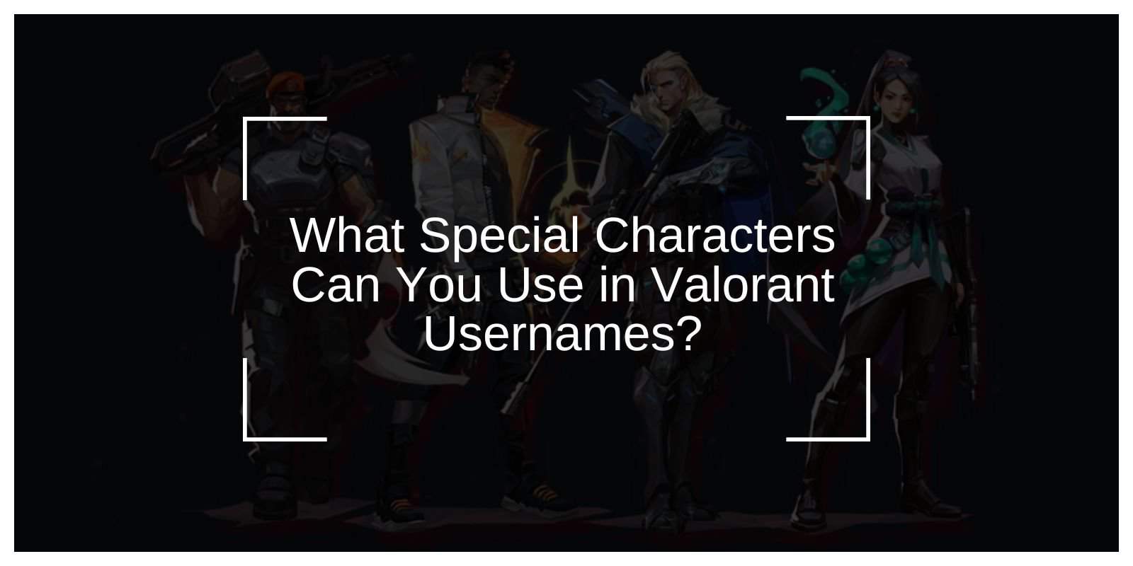 What Special Characters Can You Use in Valorant Usernames?