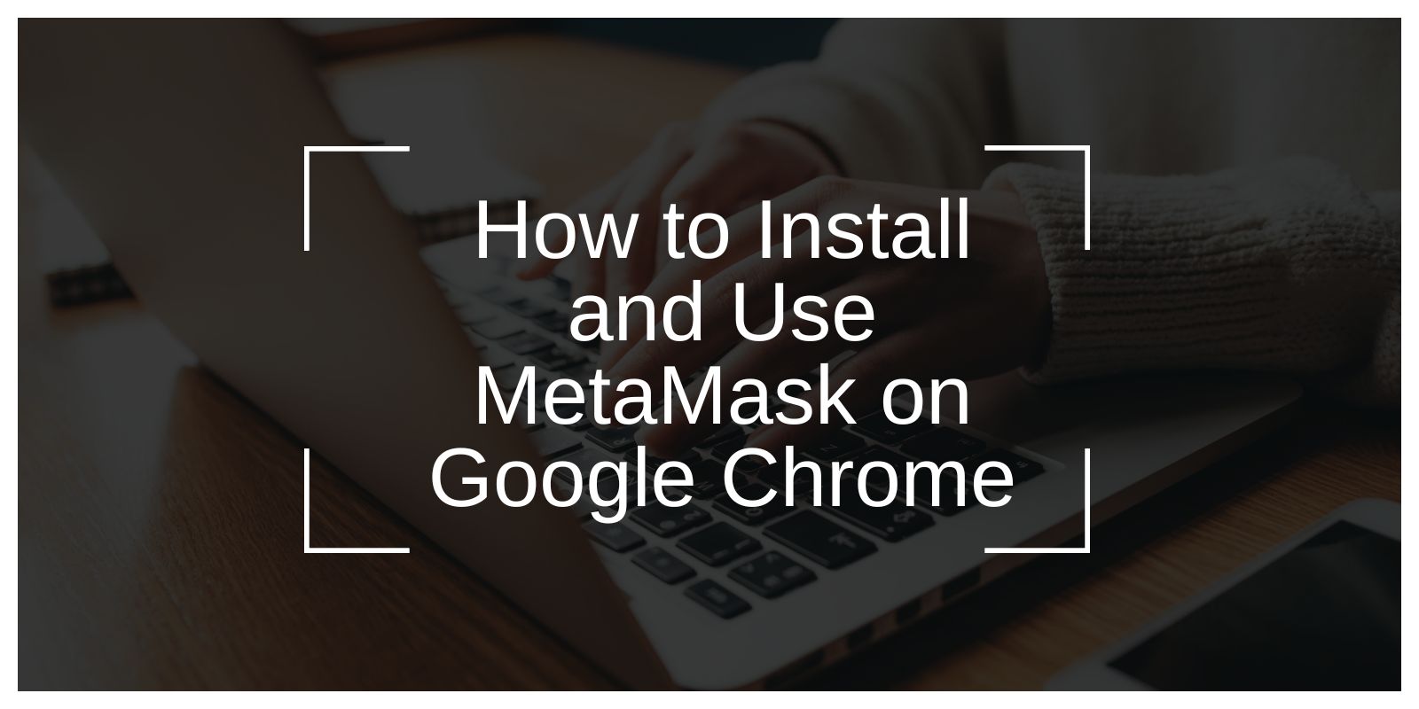 How to Install and Use MetaMask on Google Chrome