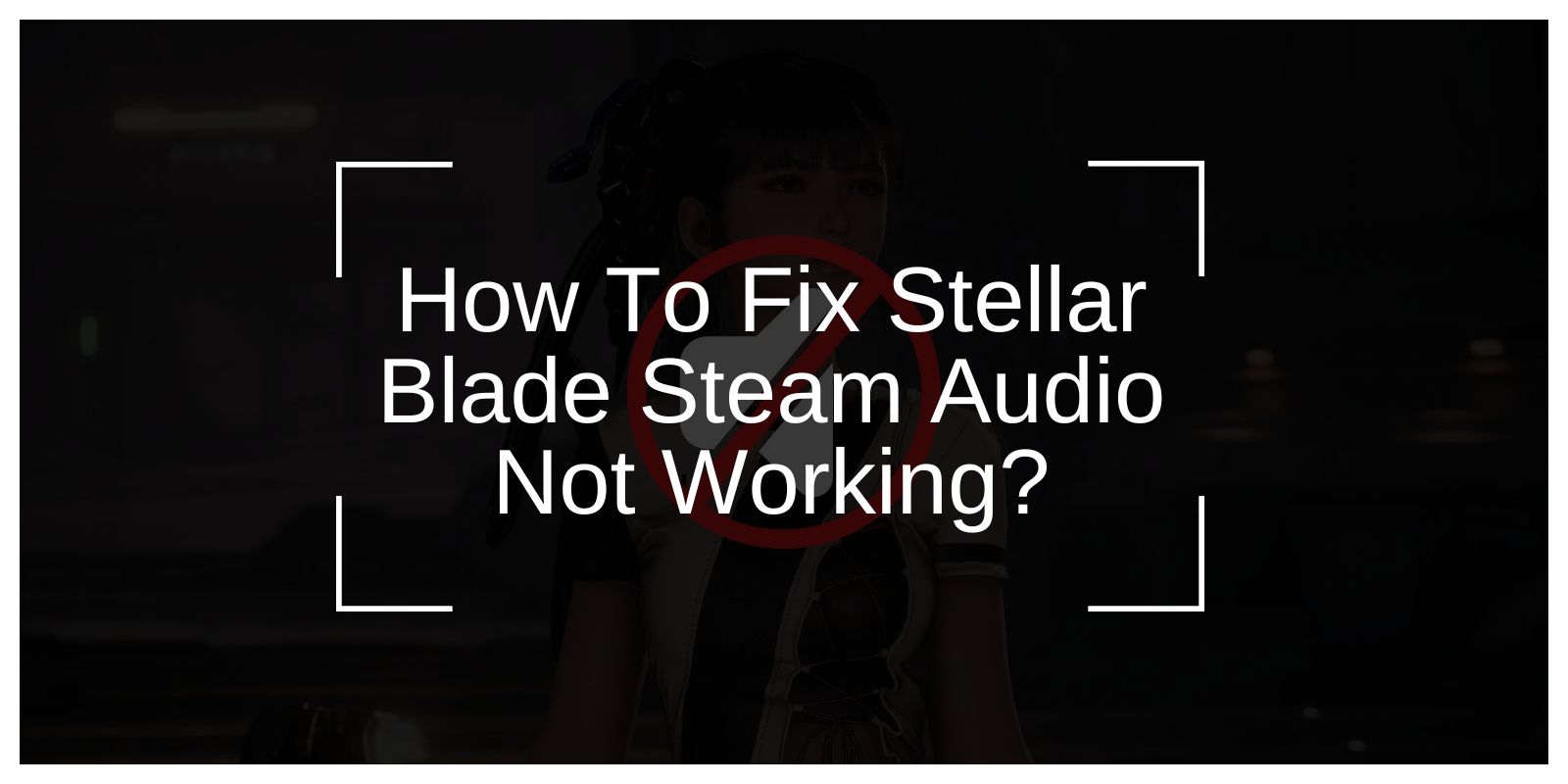 How To Fix Stellar Blade Steam Audio Not Working?